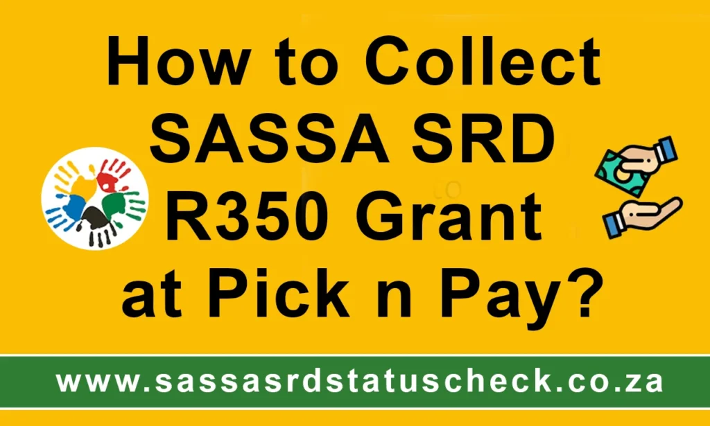 How to Collect SASSA SRD R350 Grant at Pick n Pay?