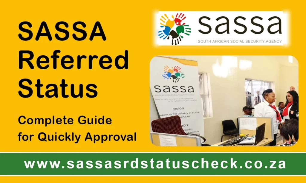 SASSA Referred Status: Complete Guide for Quickly Approval